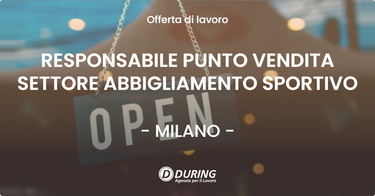 OFFERTA LAVORO - RESPONSABILE PUNTO VENDITA SETTORE ABBIGLIAMENTO SPORTIVO - MILANO (MI)