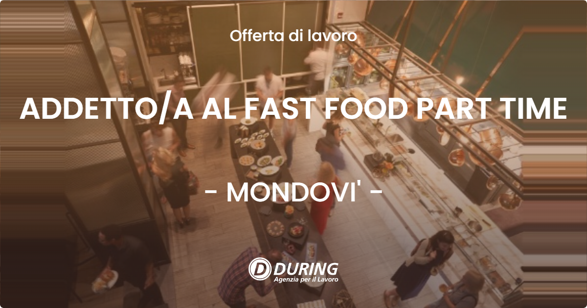 OFFERTA LAVORO - ADDETTOA AL FAST FOOD PART TIME - MONDOVI'