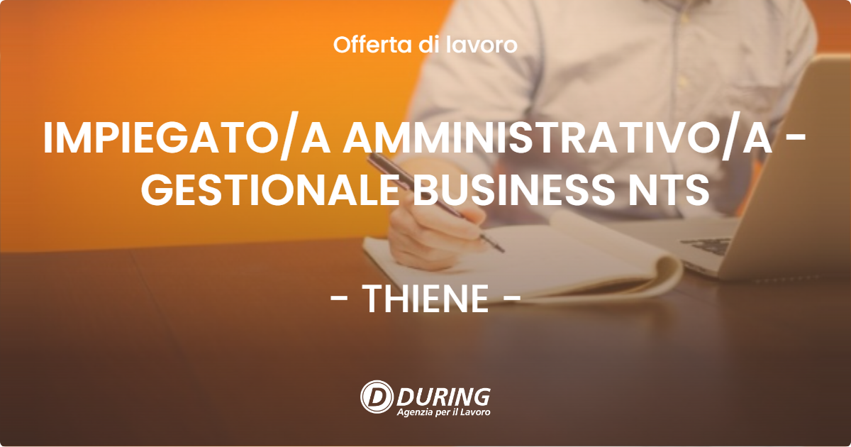 OFFERTA LAVORO - IMPIEGATOA AMMINISTRATIVOA - GESTIONALE BUSINESS NTS - THIENE