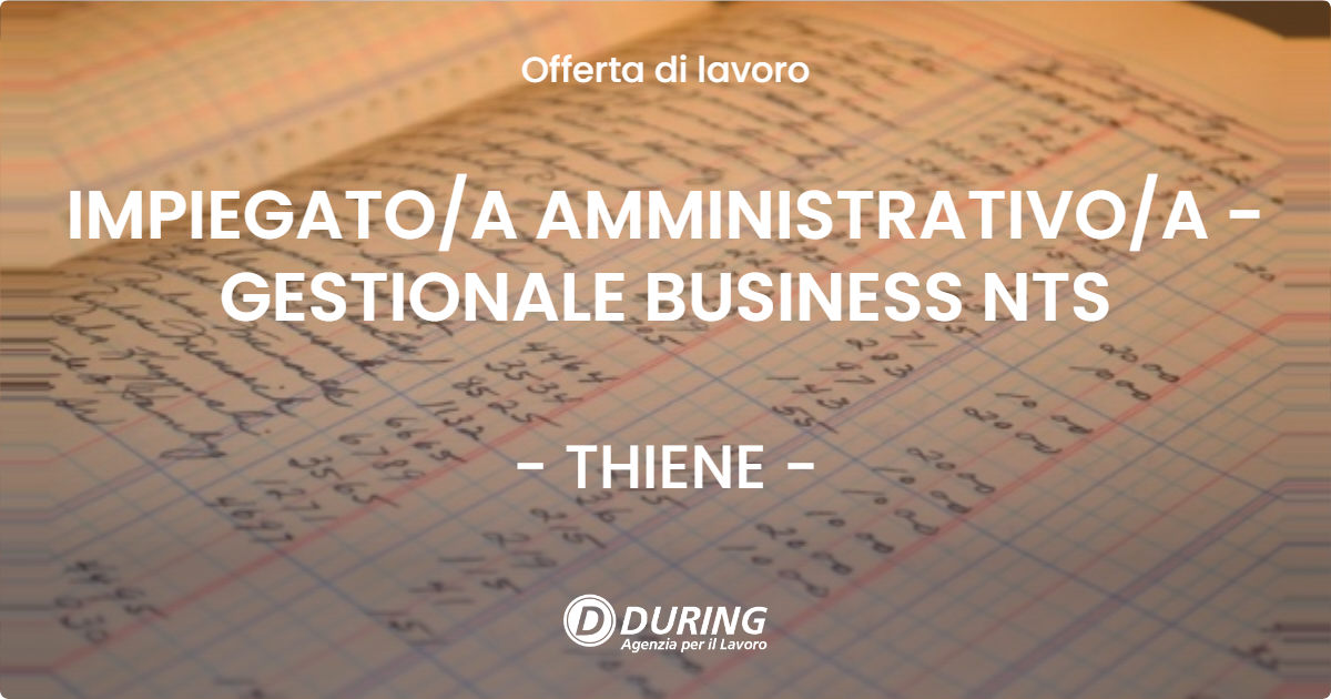 OFFERTA LAVORO - IMPIEGATO/A AMMINISTRATIVO/A - GESTIONALE BUSINESS NTS - THIENE (VI)