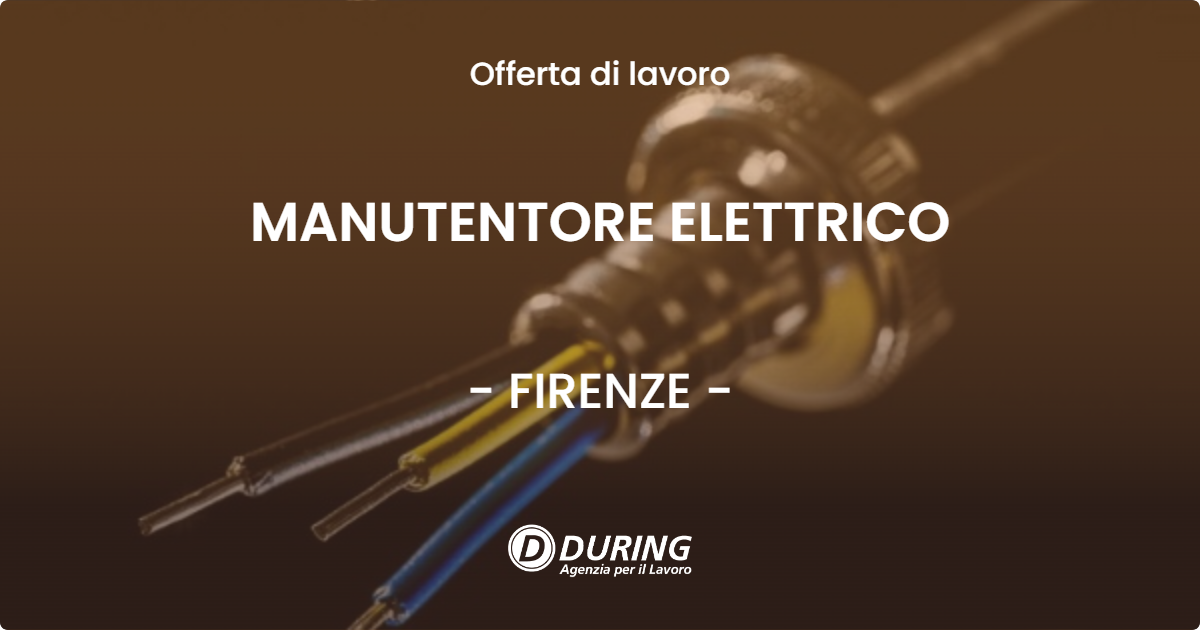 OFFERTA LAVORO - MANUTENTORE ELETTRICO - FIRENZE (FI)