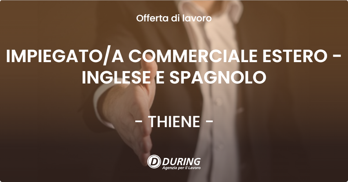 OFFERTA LAVORO - IMPIEGATO/A COMMERCIALE ESTERO - INGLESE E SPAGNOLO - THIENE (VI)