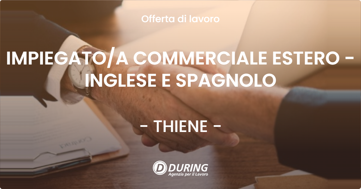 OFFERTA LAVORO - IMPIEGATO/A COMMERCIALE ESTERO - INGLESE E SPAGNOLO - THIENE (VI)