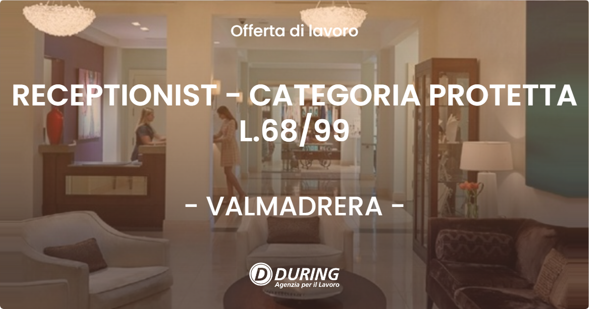 OFFERTA LAVORO - RECEPTIONIST - CATEGORIA PROTETTA L.68/99 - VALMADRERA (LC)