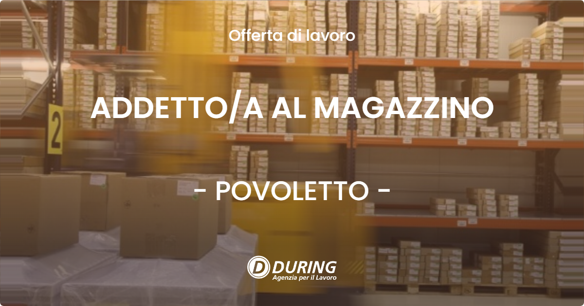 OFFERTA LAVORO - ADDETTO/A AL MAGAZZINO - POVOLETTO (UD)