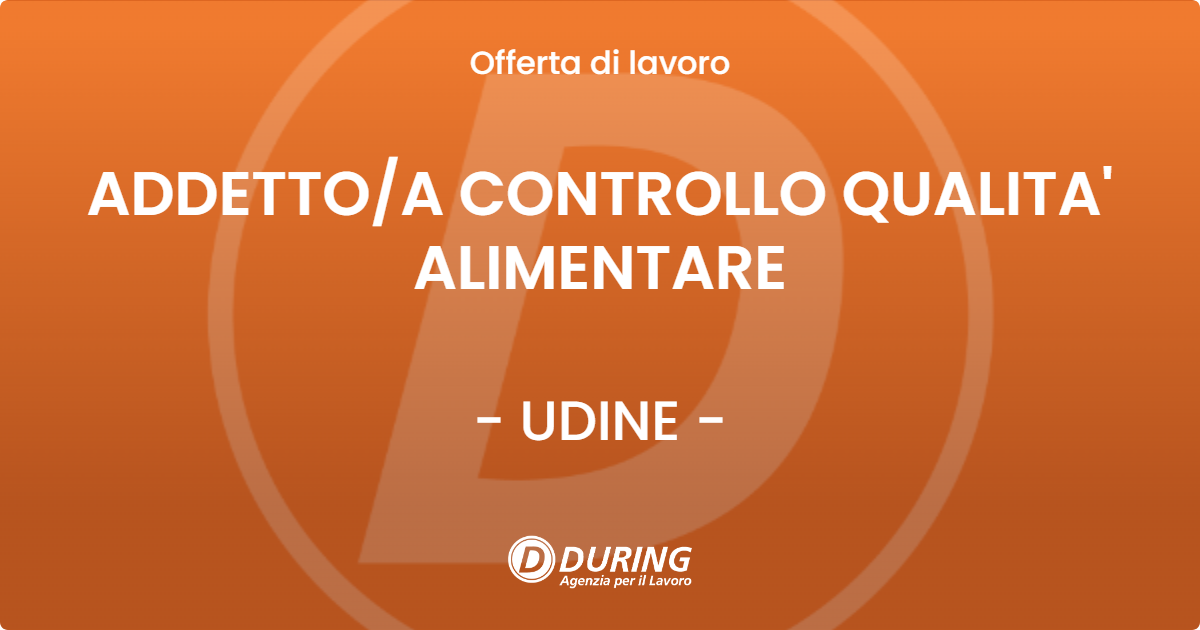 OFFERTA LAVORO - ADDETTO/A CONTROLLO QUALITA' ALIMENTARE - UDINE (UD)