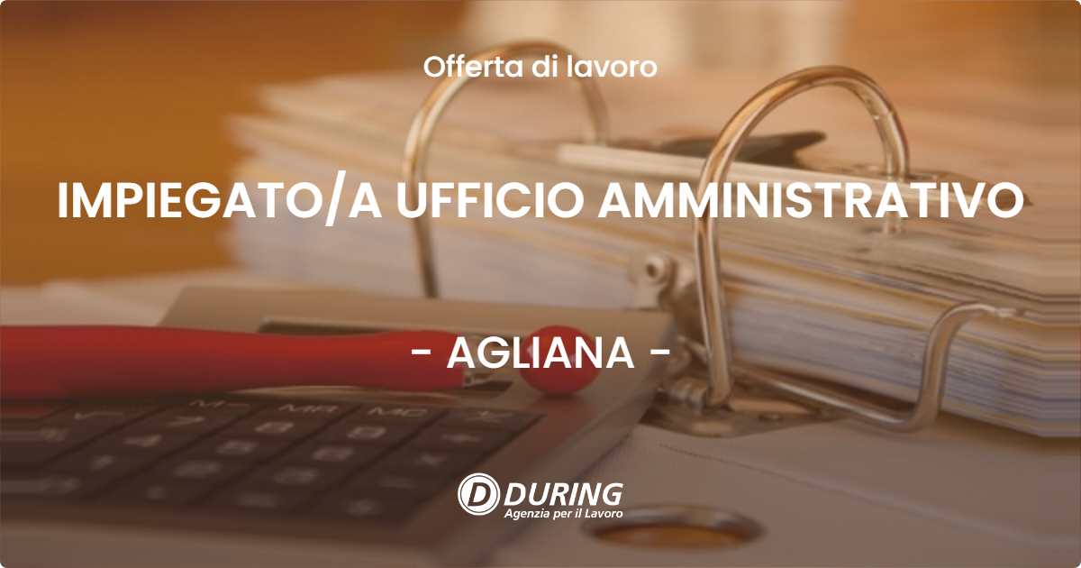 OFFERTA LAVORO - IMPIEGATOA UFFICIO AMMINISTRATIVO - AGLIANA