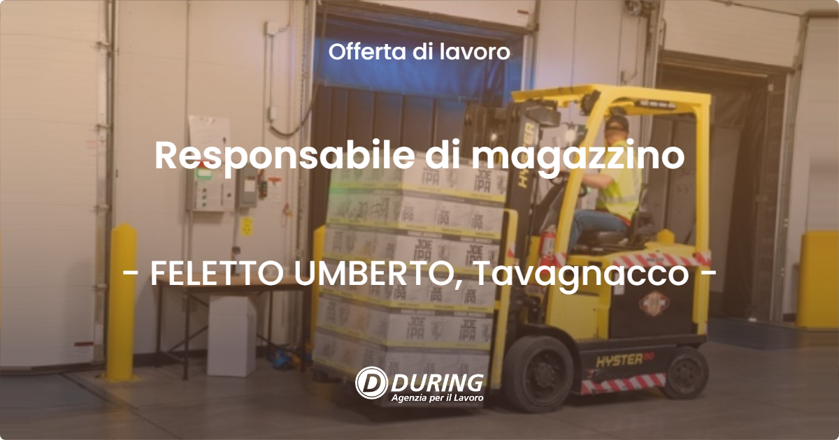 OFFERTA LAVORO - Responsabile di magazzino - FELETTO UMBERTO, Tavagnacco (UD)