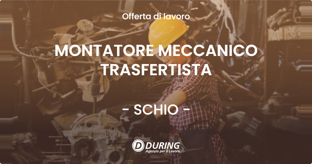 OFFERTA LAVORO - MONTATORE MECCANICO TRASFERTISTA - SCHIO (VI)