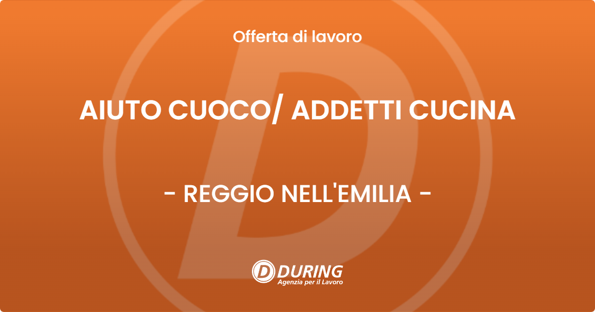 OFFERTA LAVORO - AIUTO CUOCO/ ADDETTI CUCINA - REGGIO NELL'EMILIA (RE)