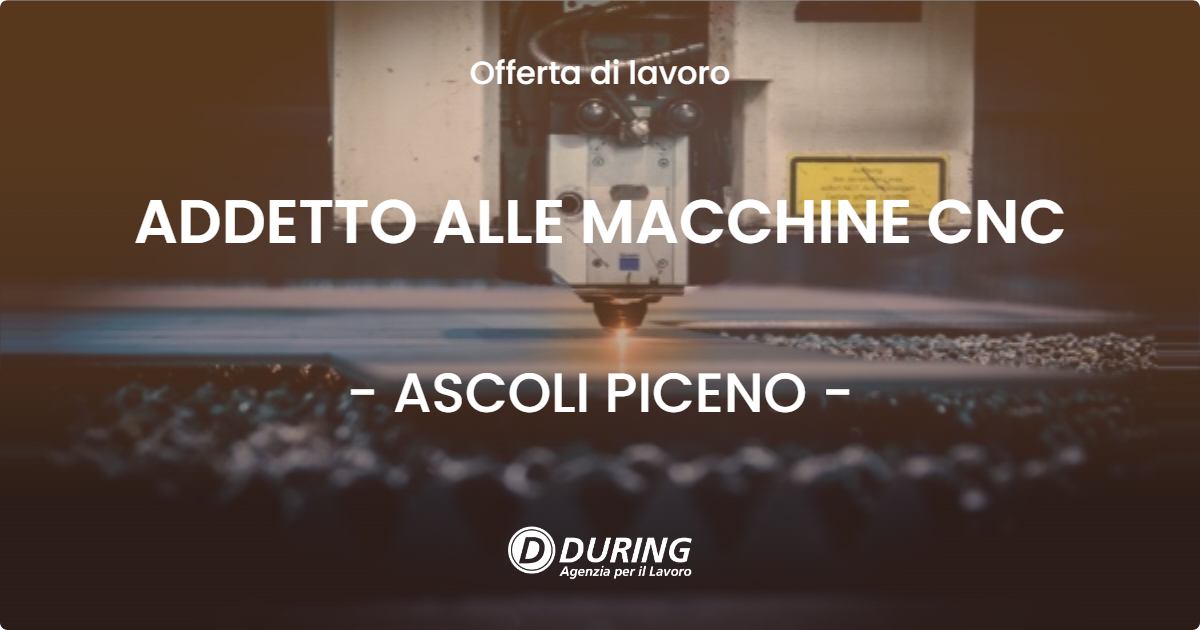 OFFERTA LAVORO - ADDETTO ALLE MACCHINE CNC - ASCOLI PICENO