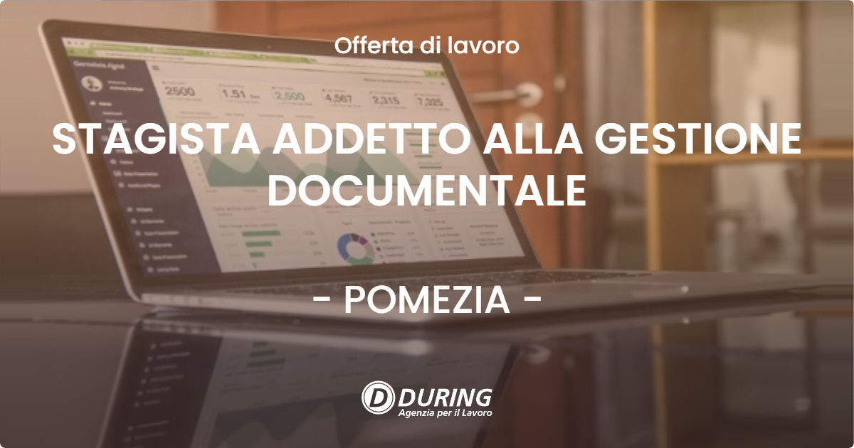 OFFERTA LAVORO - STAGISTA ADDETTO ALLA GESTIONE DOCUMENTALE - POMEZIA (Roma)