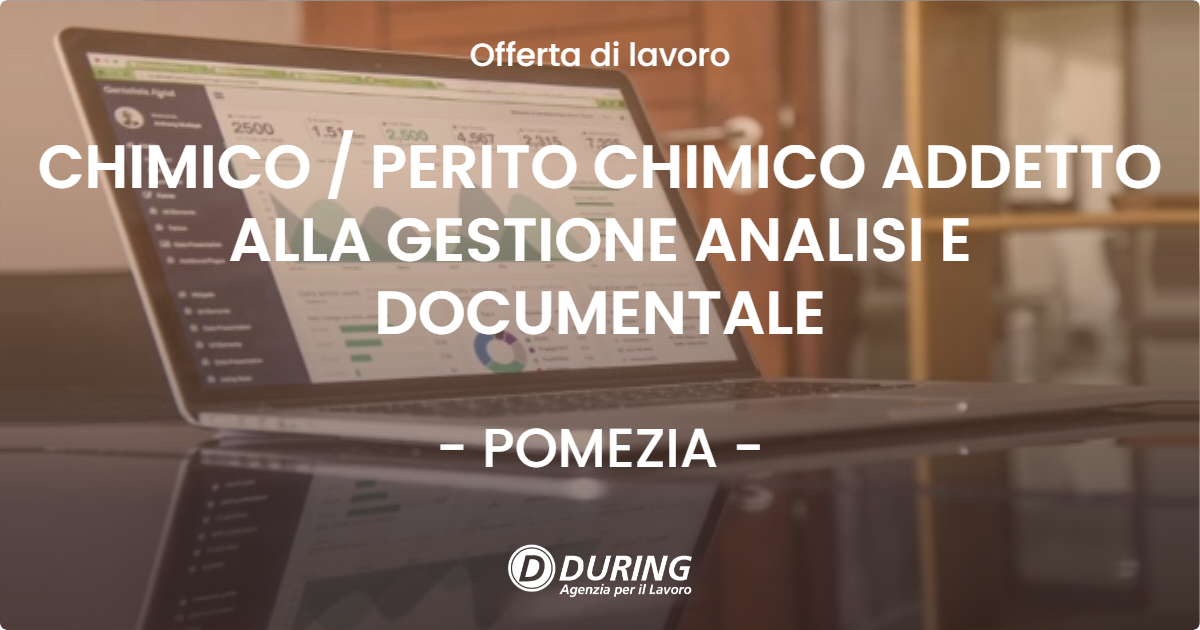 OFFERTA LAVORO - CHIMICO / PERITO CHIMICO ADDETTO ALLA GESTIONE ANALISI E DOCUMENTALE - POMEZIA (Roma)