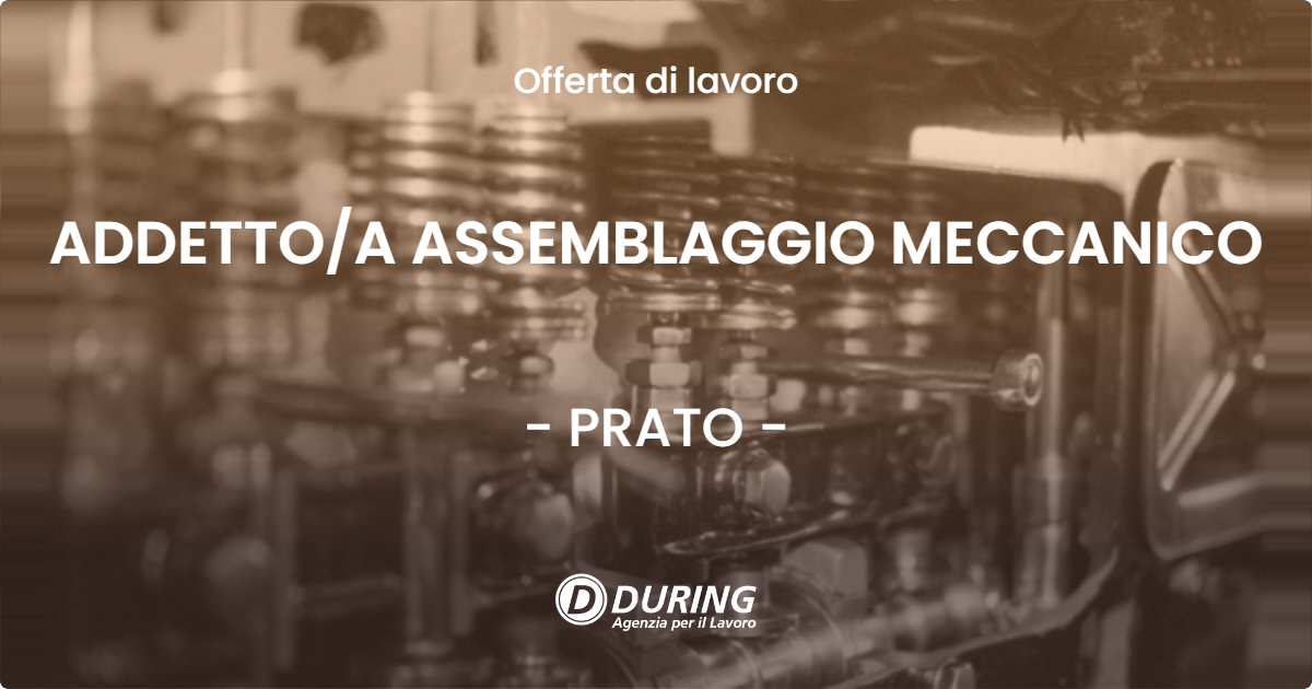 OFFERTA LAVORO - ADDETTO/A ASSEMBLAGGIO MECCANICO - PRATO (PO)