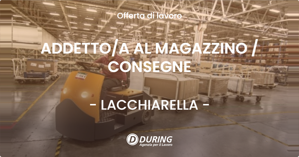 OFFERTA LAVORO - ADDETTOA AL MAGAZZINO  CONSEGNE - LACCHIARELLA