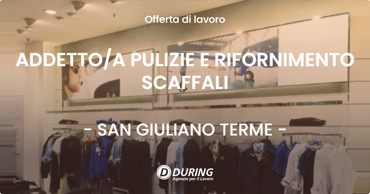 OFFERTA LAVORO - ADDETTOA PULIZIE E RIFORNIMENTO SCAFFALI - SAN GIULIANO TERME