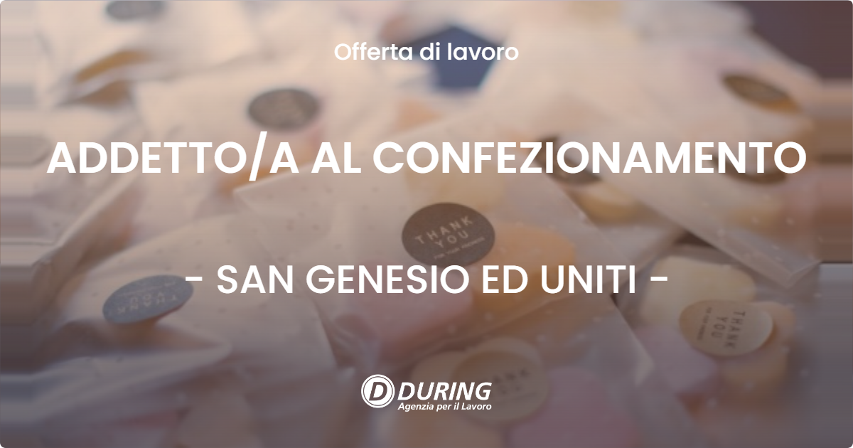 OFFERTA LAVORO - ADDETTOA AL CONFEZIONAMENTO - SAN GENESIO ED UNITI