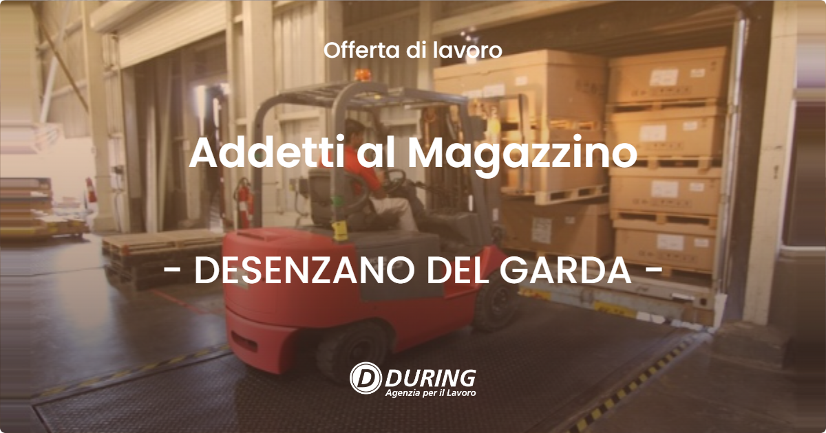 OFFERTA LAVORO - Addetti al Magazzino - DESENZANO DEL GARDA (BS)