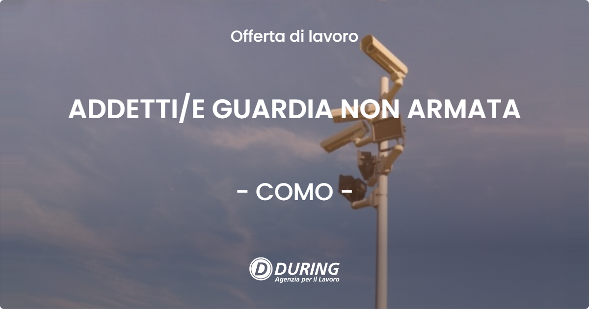 OFFERTA LAVORO - ADDETTIE GUARDIA NON ARMATA - COMO
