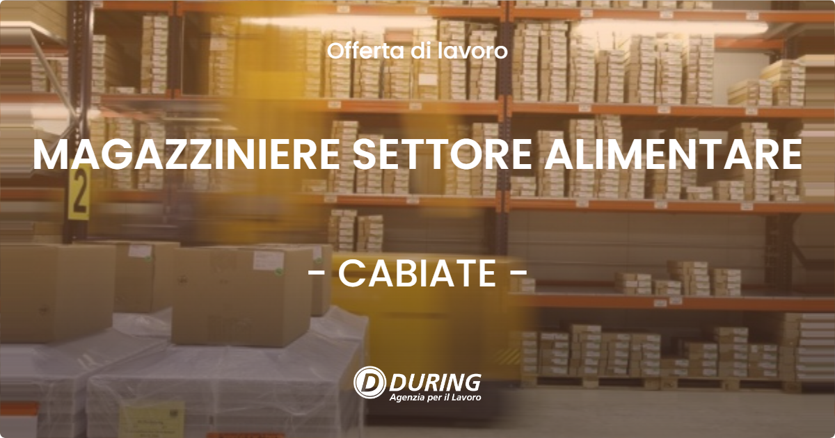 OFFERTA LAVORO - MAGAZZINIERE SETTORE ALIMENTARE - CABIATE