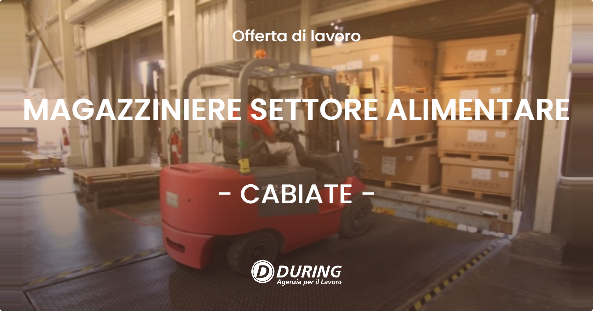 OFFERTA LAVORO - MAGAZZINIERE SETTORE ALIMENTARE - CABIATE