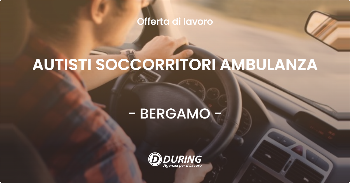 OFFERTA LAVORO - AUTISTI SOCCORRITORI AMBULANZA - BERGAMO (BG)