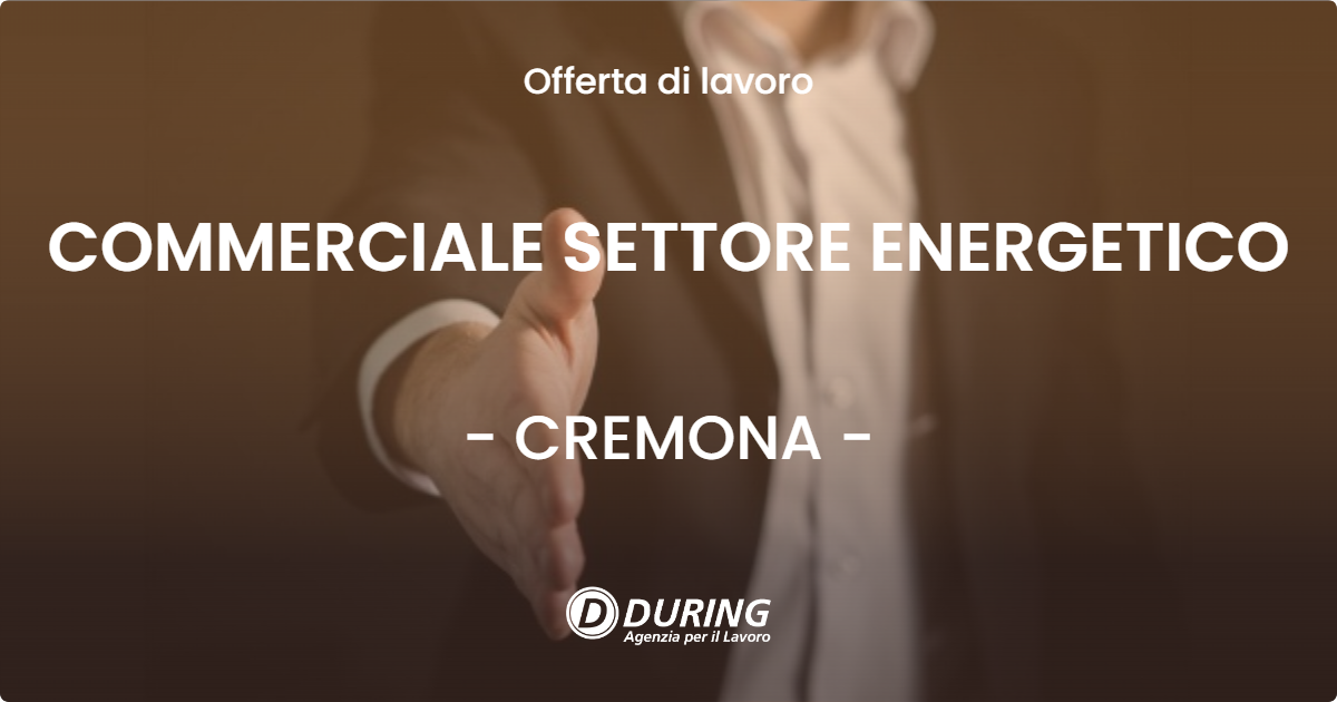 OFFERTA LAVORO - COMMERCIALE SETTORE ENERGETICO - CREMONA