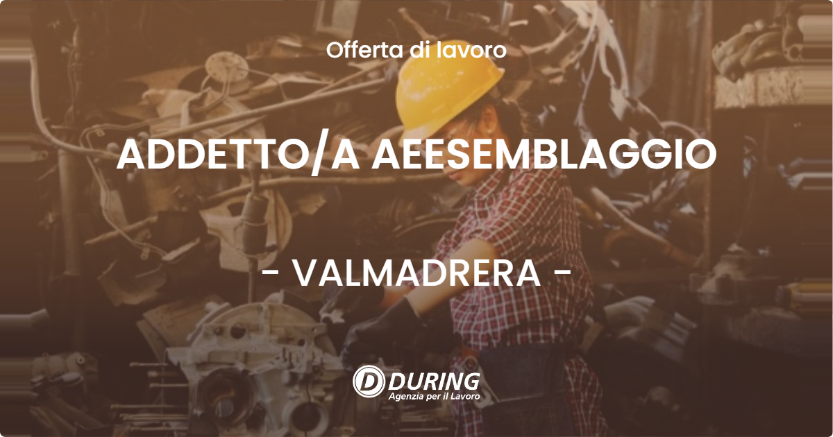 OFFERTA LAVORO - ADDETTOA AEESEMBLAGGIO - VALMADRERA