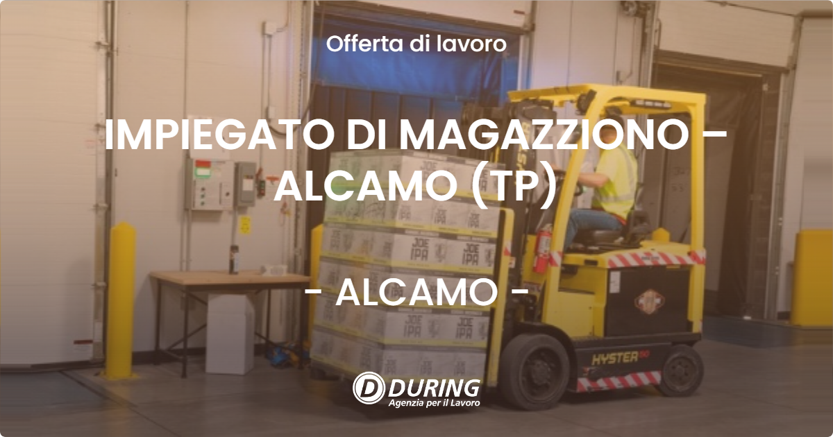 OFFERTA LAVORO - IMPIEGATO DI MAGAZZIONO – ALCAMO (TP) - ALCAMO