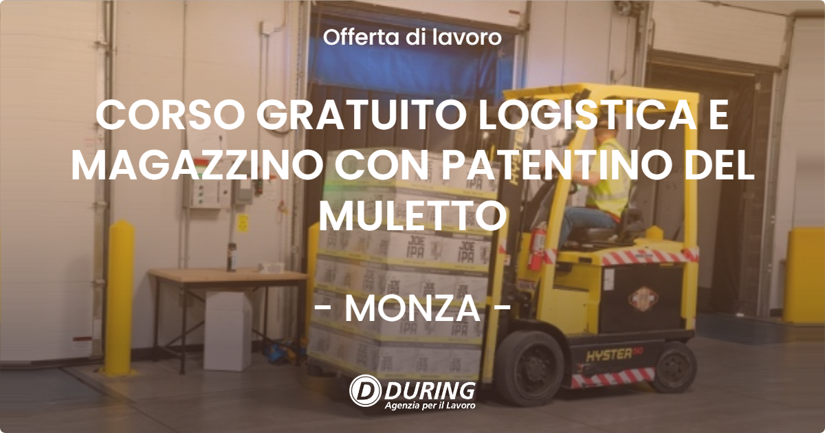 OFFERTA LAVORO - CORSO GRATUITO LOGISTICA E MAGAZZINO CON PATENTINO DEL MULETTO - MONZA (MB)