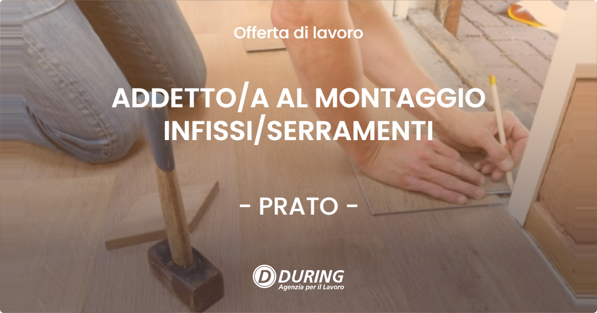 OFFERTA LAVORO - ADDETTOA AL MONTAGGIO INFISSISERRAMENTI - PRATO