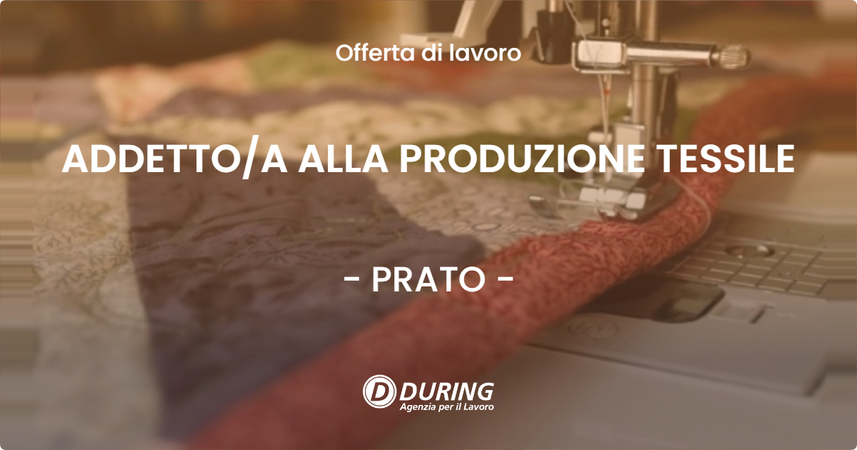 OFFERTA LAVORO - ADDETTOA ALLA PRODUZIONE TESSILE - PRATO