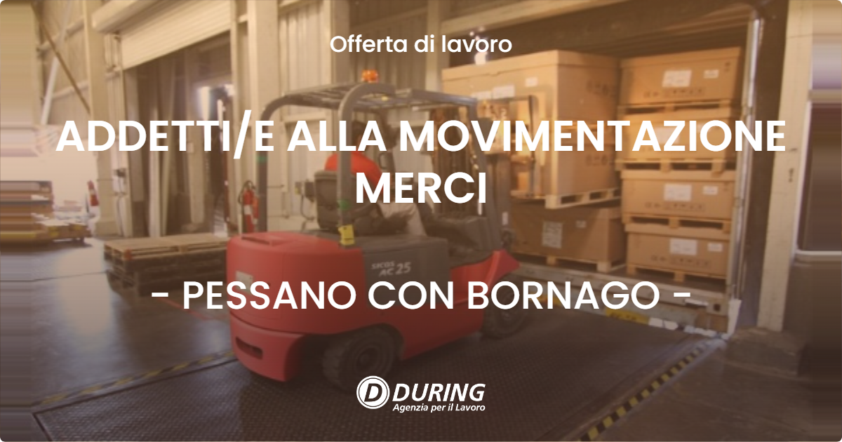 OFFERTA LAVORO - ADDETTIE ALLA MOVIMENTAZIONE MERCI - PESSANO CON BORNAGO