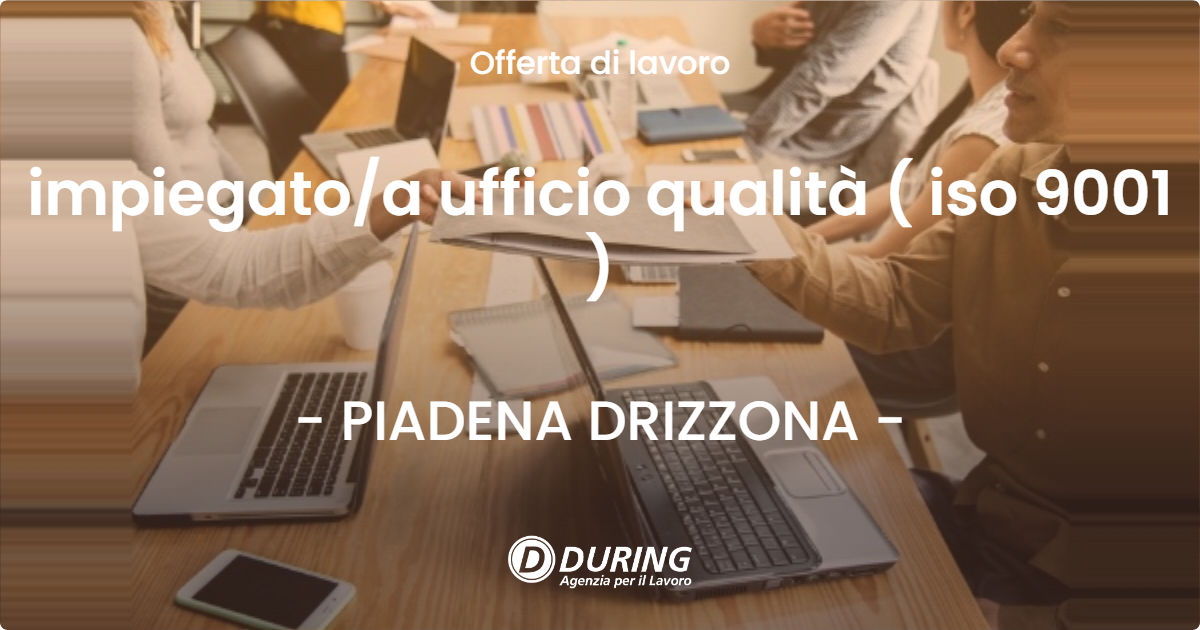 OFFERTA LAVORO - impiegato/a ufficio qualità ( iso 9001 ) - PIADENA DRIZZONA (CR)