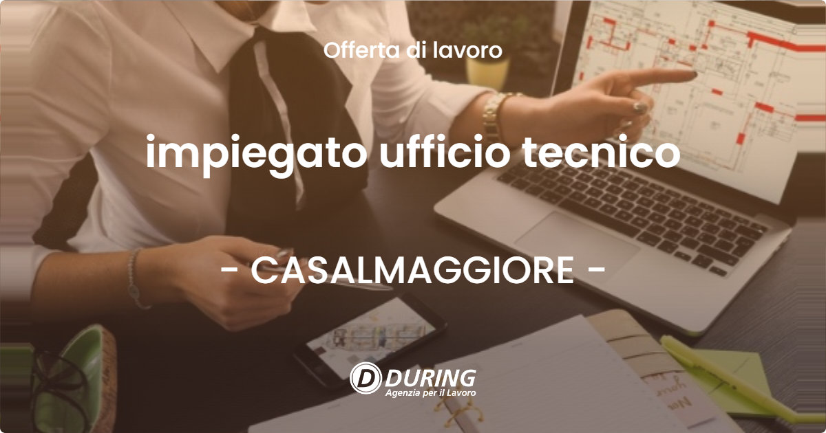 OFFERTA LAVORO - impiegato ufficio tecnico - CASALMAGGIORE (CR)