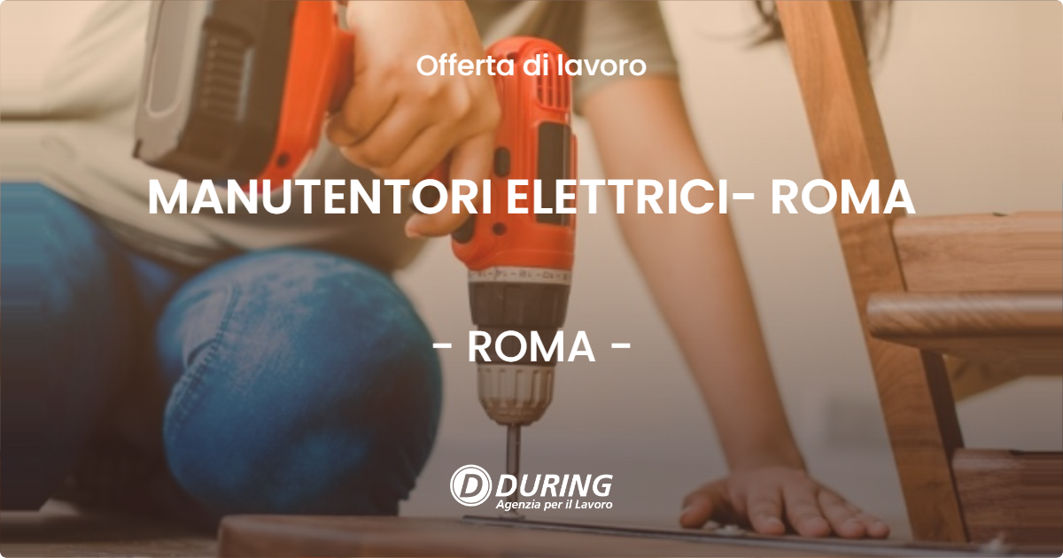 OFFERTA LAVORO - MANUTENTORI ELETTRICI- ROMA - ROMA