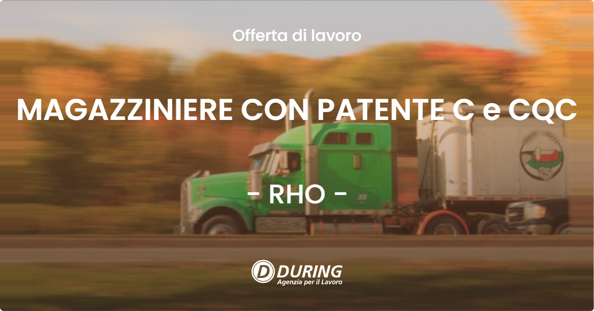 OFFERTA LAVORO - MAGAZZINIERE CON PATENTE C e CQC - RHO