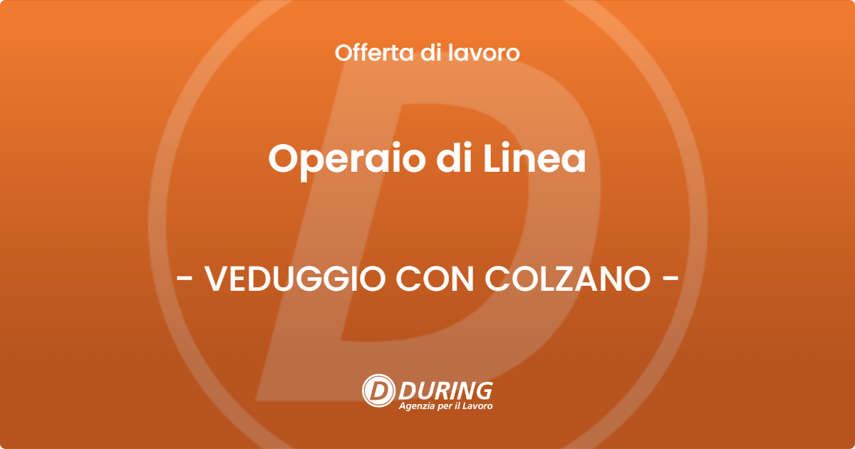 OFFERTA LAVORO - Operaio di Linea - VEDUGGIO CON COLZANO