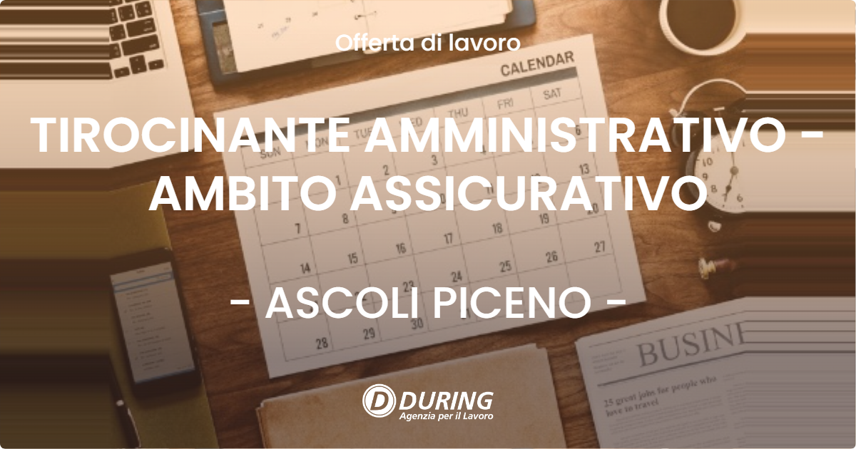 OFFERTA LAVORO - TIROCINANTE AMMINISTRATIVO - AMBITO ASSICURATIVO - ASCOLI PICENO