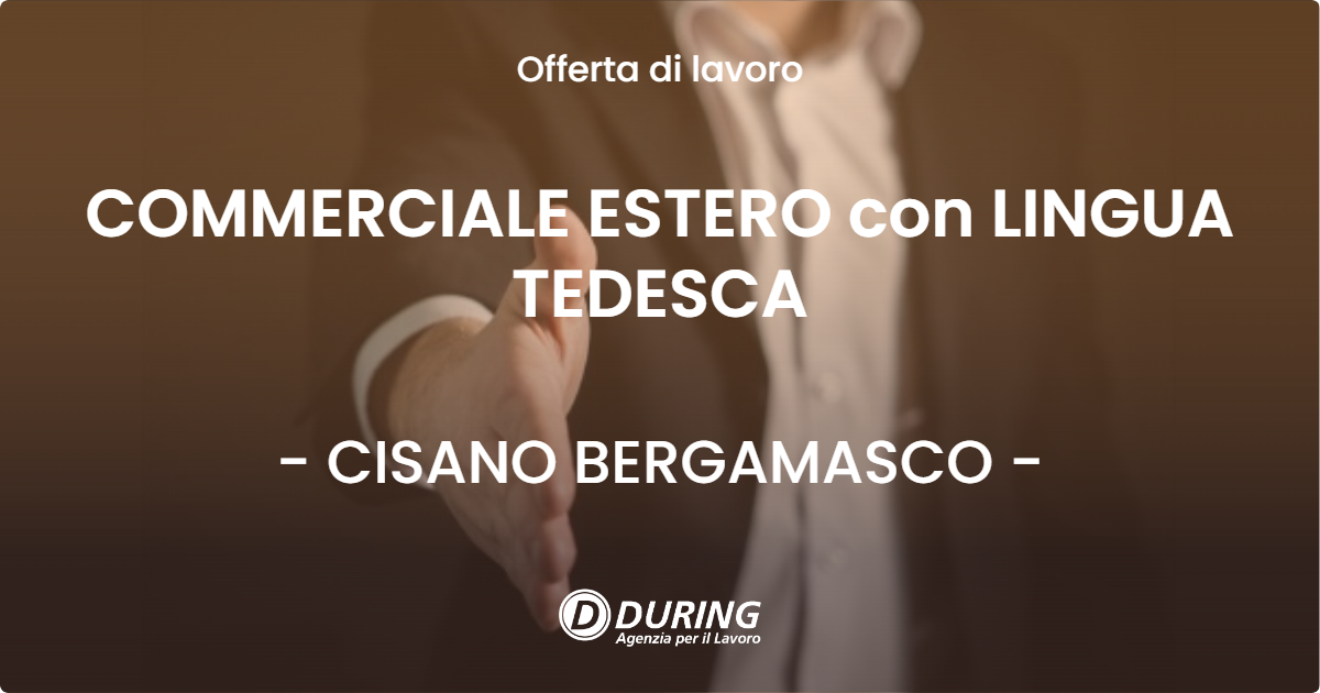 OFFERTA LAVORO - COMMERCIALE ESTERO con LINGUA TEDESCA - CISANO BERGAMASCO
