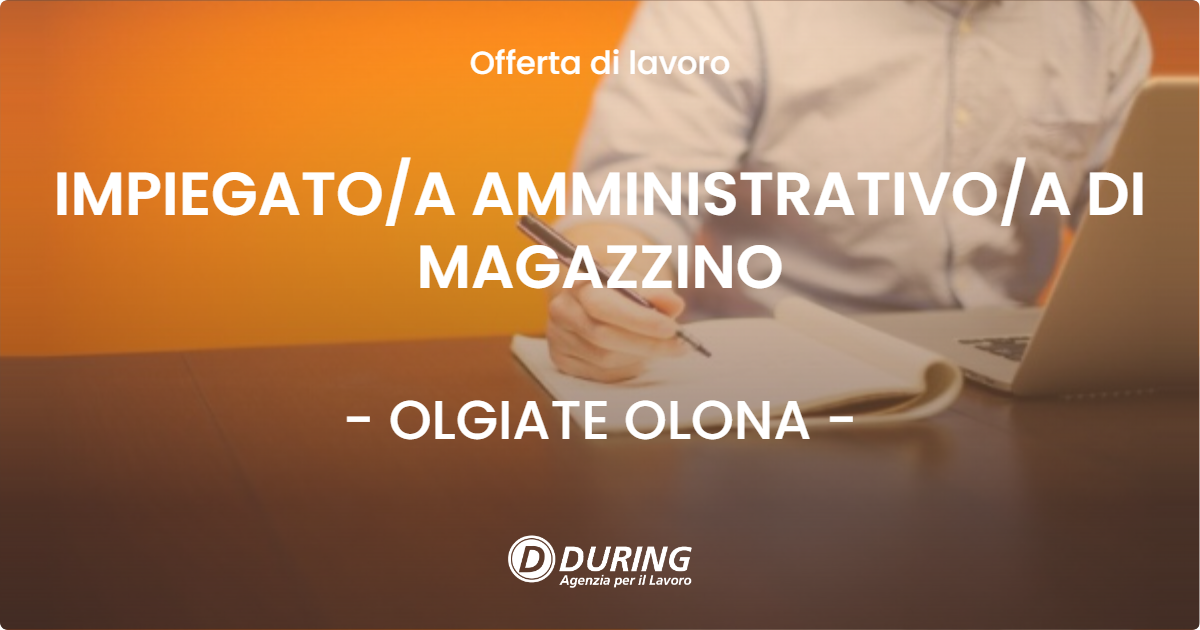 OFFERTA LAVORO - IMPIEGATOA AMMINISTRATIVOA DI MAGAZZINO - OLGIATE OLONA