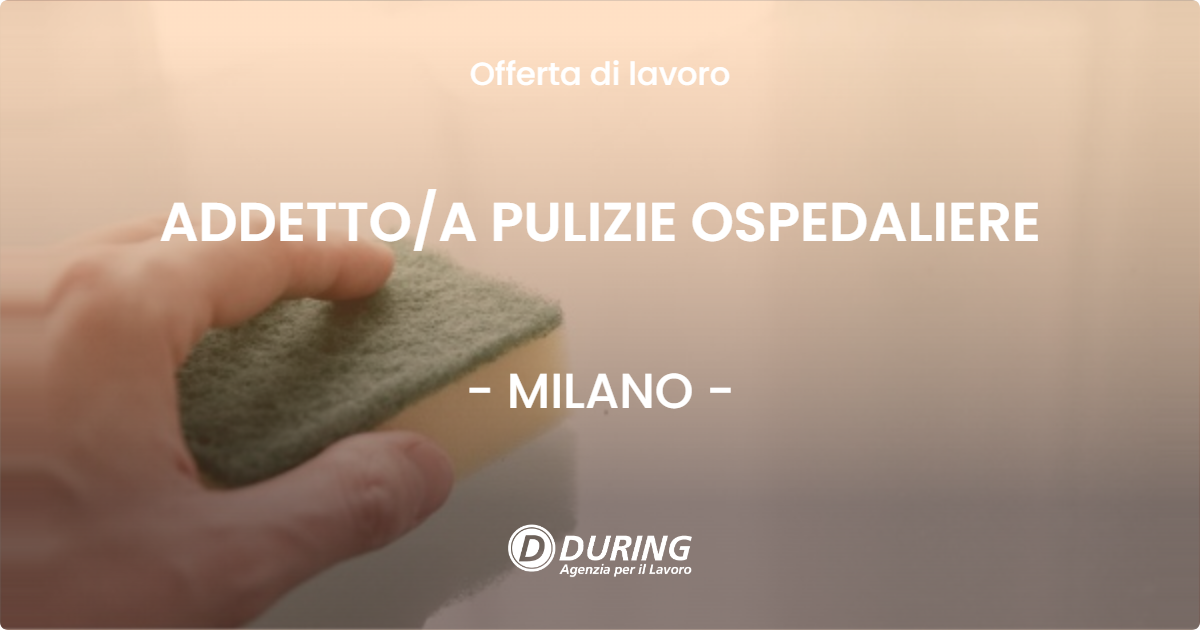 OFFERTA LAVORO - ADDETTOA PULIZIE OSPEDALIERE - MILANO