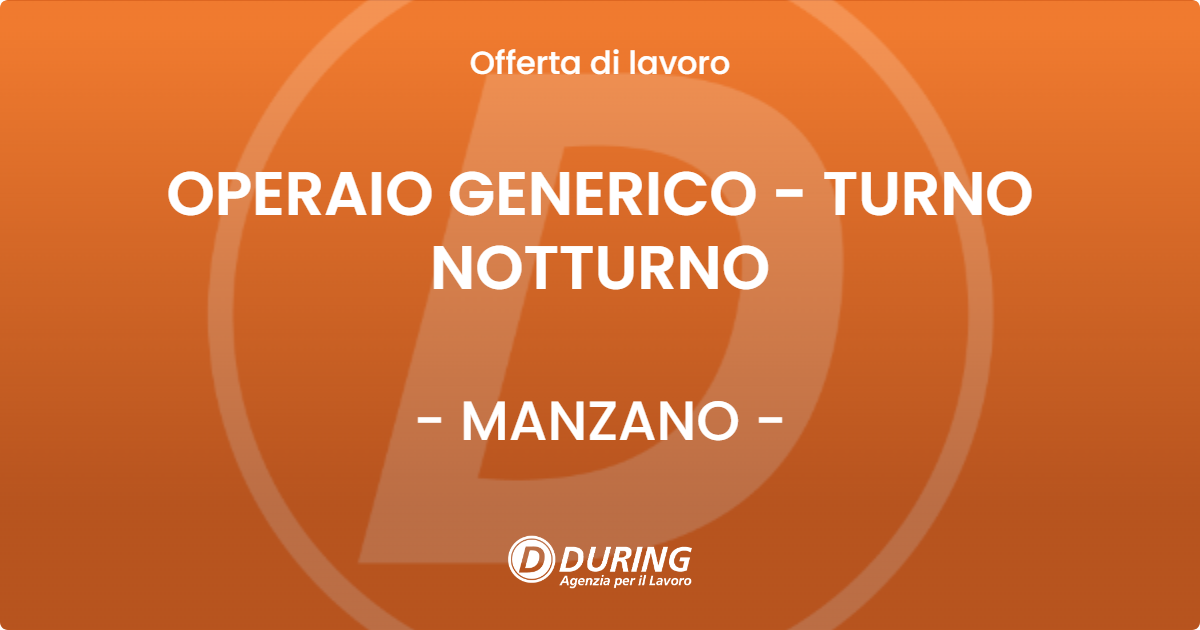 OFFERTA LAVORO - OPERAIO GENERICO  - TURNO NOTTURNO - MANZANO