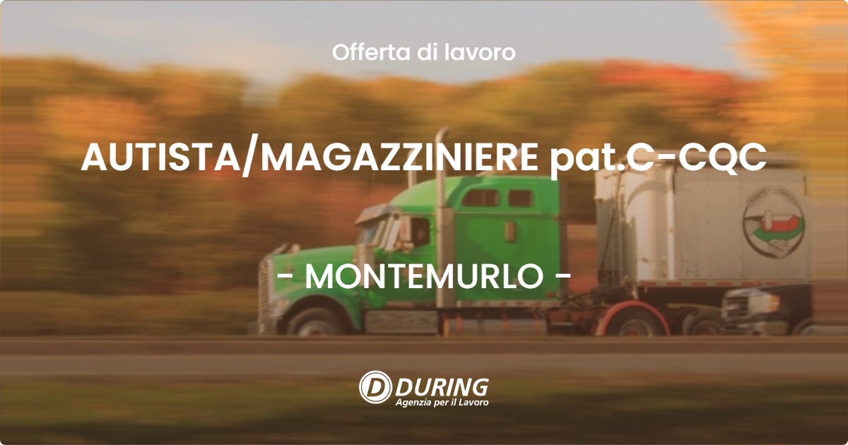 OFFERTA LAVORO - AUTISTAMAGAZZINIERE pat.C-CQC - MONTEMURLO