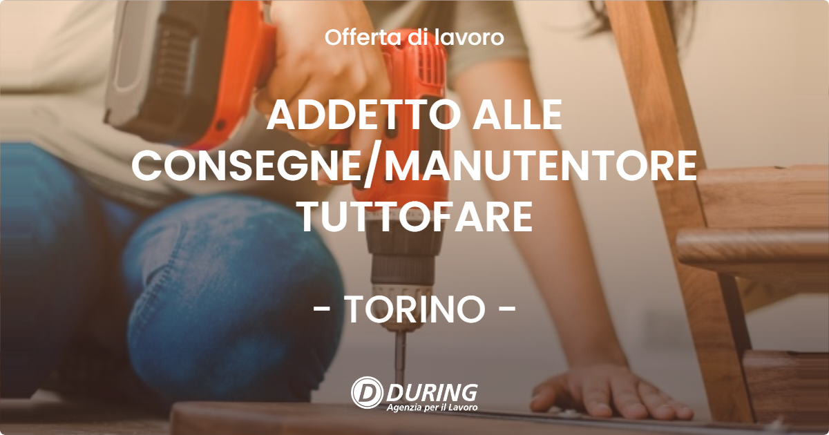 OFFERTA LAVORO - ADDETTO ALLE CONSEGNEMANUTENTORE TUTTOFARE - TORINO