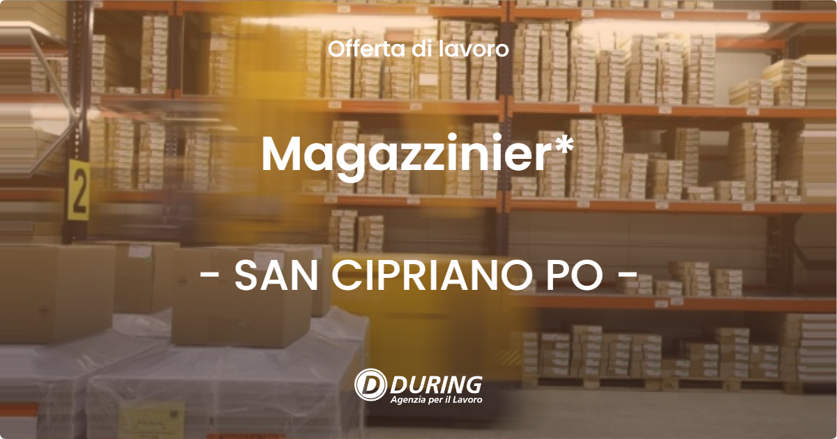 OFFERTA LAVORO - Magazzinier* - SAN CIPRIANO PO