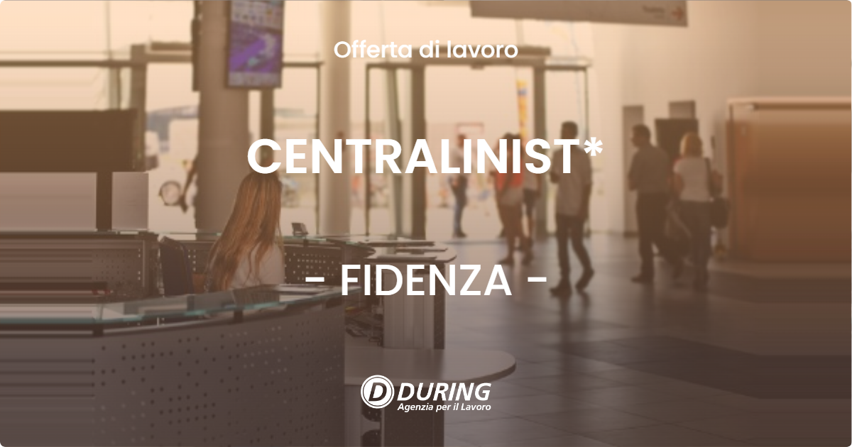 OFFERTA LAVORO - CENTRALINIST* - FIDENZA