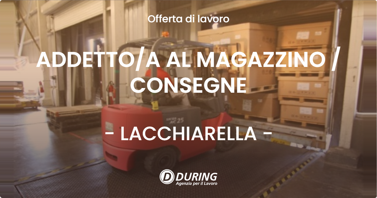 OFFERTA LAVORO - ADDETTOA AL MAGAZZINO  CONSEGNE - LACCHIARELLA