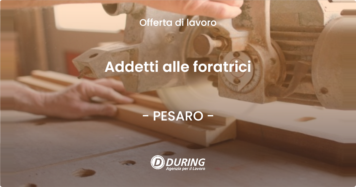 OFFERTA LAVORO - Addetti alle foratrici - PESARO