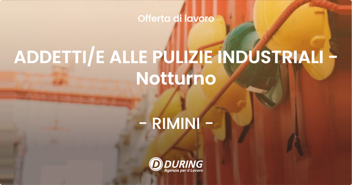 OFFERTA LAVORO - ADDETTIE ALLE PULIZIE INDUSTRIALI - Notturno - RIMINI